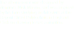 The album cover was designed by drummer Nick Mason, and was inspired by his time studying architecture at the Regent Street Polytechnic in England. Click on drawing to see animation.
