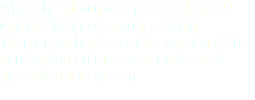 When the album was released on CD, former Hipgnosis partner Storm Thorgerson had a real-life version of the contraption on the cover made and presented it to Mason.