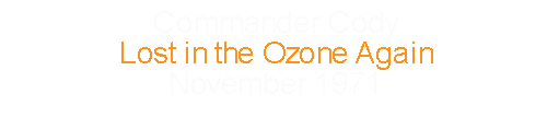 Commander Cody		Lost in the Ozone Again		November	1971