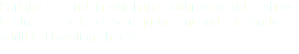 Part the Second, in which the cutthroat world of show business exacts a severe judgment and sets Andy adrift to Hawaiian shores.