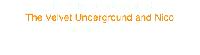 The Velvet Underground
The Velvet Underground and Nico
March 12 1967