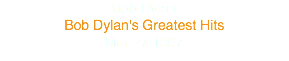 Bob Dylan
Bob Dylan's Greatest Hits
Mar 27 1967