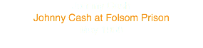 Johnny Cash
Johnny Cash at Folsom Prison
May 1968