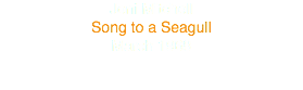 Joni Mitchell
Song to a Seagull
March 1968