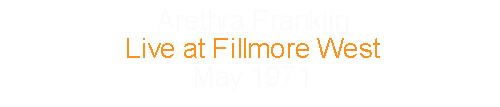 Aretha Franklin		Aretha Franklin Live Fillmore West	May		1971