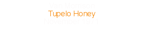 Van Morrison			Tupelo Honey				November	1971