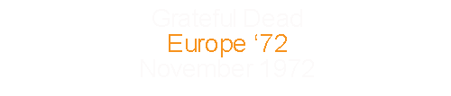 Grateful Dead			Europe ’72					November	1972