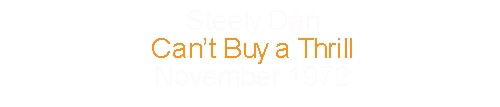 Steely Dan			Can’t Buy a Thrill				November	1972