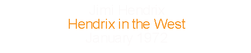 Jimi Hendrix			Hendrix in the West				January	1972