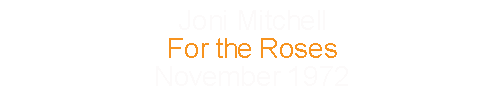 Joni Mitchell			For the Roses					November	1972