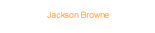 Jackson Browne		Jackson Browne				January 	1972