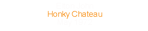 Elton John			Honky Chateau				May		1972