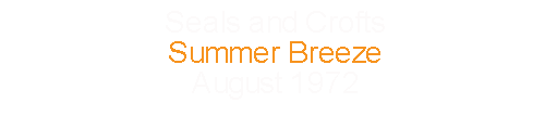 Seals and Crofts		Summer Breeze				August 	1972