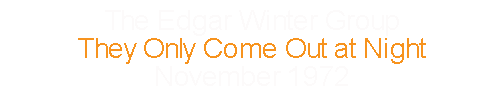 The Edgar Winter Group	They Only Come Out at Night			November	1972