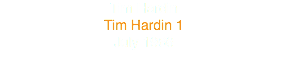 Tim Hardin
Tim Hardin 1
July 1966