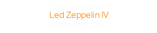 Led Zeppelin			Led Zeppelin IV			November	1971