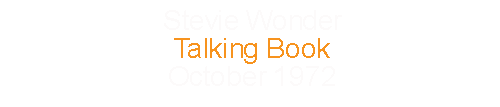 Stevie Wonder		Talking Book					October	1972