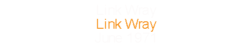 Link Wray			Link Wray				June		1971