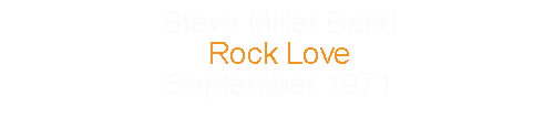 Steve Miller Band		Rock Love				September	1971