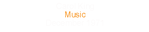 Carol King			Music					December	1971