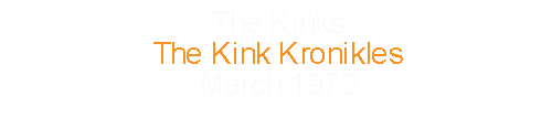 The Kinks			The Kink Kronikles				March		1972