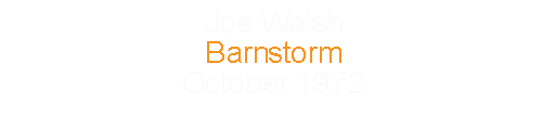 Joe Walsh			Barnstorm					October	1972