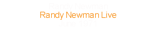 Randy Newman		Randy Newman Live			June		1971