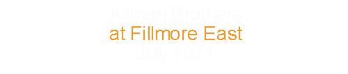 Allman Brothers Band		at Fillmore East			July		1971