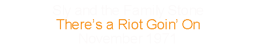 Sly and The Family Stone	There’s a Riot Goin’ On		November	1971