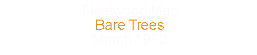 Fleetwood Mac		Bare Trees					March		1972