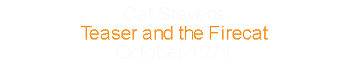 Cat Stevens			Teaser and the Firecat		October	1971