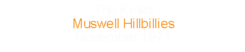 The Kinks			Muswell Hillbillies			November	1971