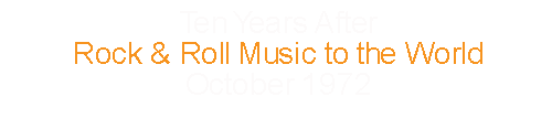 Ten Years After		Rock & Roll Music to the World		October	1972