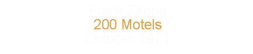 Frank Zappa			200 Motels				October	1971