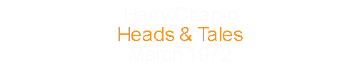 Harry Chapin			Heads & Tales					March		1972