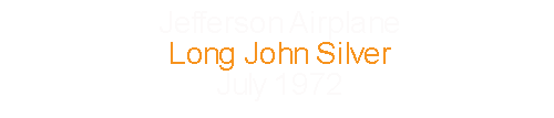 Jefferson Airplane		Long John Silver				July		1972