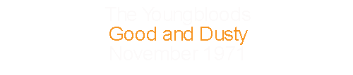 The Youngbloods		Good and Dusty			November	1971