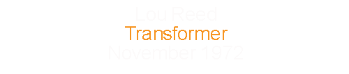 Lou Reed			Transformer					November	1972