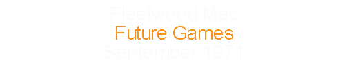 Fleetwood Mac		Future Games				September	1971