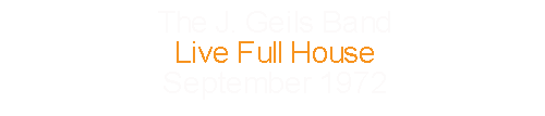 The J. Geils Band		Live Full House				September	1972