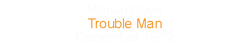 Marvin Gaye			Trouble Man					December	1972