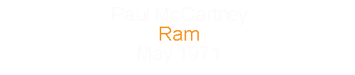 Paul McCartney		Ram					May		1971