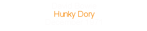 David Bowie			Hunky Dory				December	1971