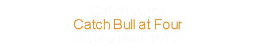 Cat Stevens			Catch Bull at Four				September	1972