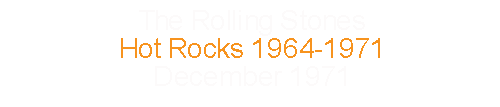 The Rolling Stones		Hot Rocks 1964-1971			December	1971