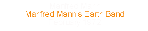 Manfred Mann		Manfred Mann’s Earth Band			February	1972