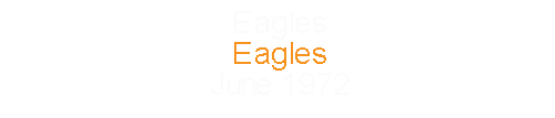 Eagles				Eagles						June		1972