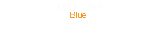 Joni Mitchell			Blue					June		1971