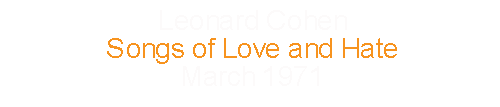 Leonard Cohen Songs of Love and Hate March 1971