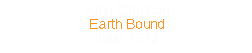 King Crimson			Earth Bound					June		1972